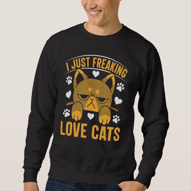 Cat  Cat Owner I Just Freaking Love Cats 1 Sweatshirt (Front)