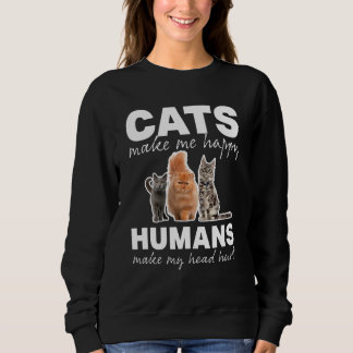 Cat  Cats Make Me Happy Humans Make My Head Hurt Sweatshirt