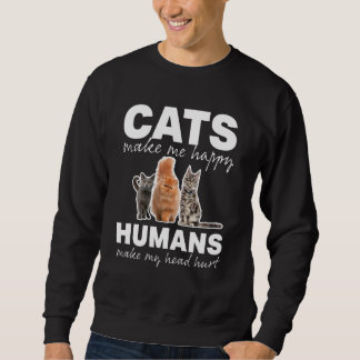 Cat  Cats Make Me Happy Humans Make My Head Hurt Sweatshirt