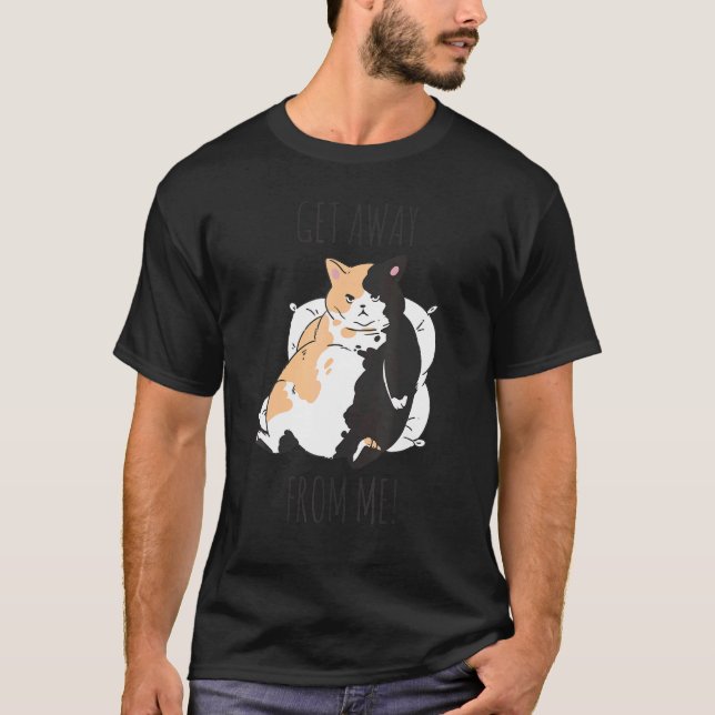 Cat cheeky saying Get Away from Me T-Shirt (Front)