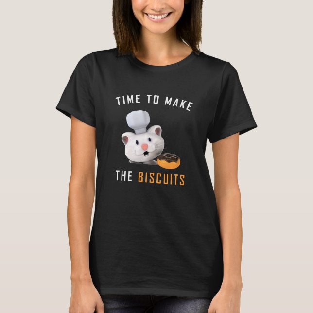 Cat Chef Time To Make Biscuits Baking Biscuits Coo T-Shirt (Front)
