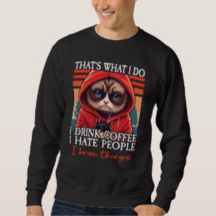 Cat Coffee I That's What I Do I Drink Coffee I Hat Sweatshirt