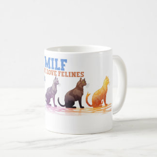 Cat Coffee Mug, Man I love Felines MILF  Coffee Mug