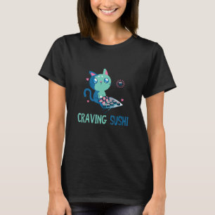 Cat Craving Asian Food Japanese Sushi Sushi Sushi T-Shirt