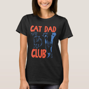 Cat Dad Club Funny Life Is Better With Cats T-Shirt