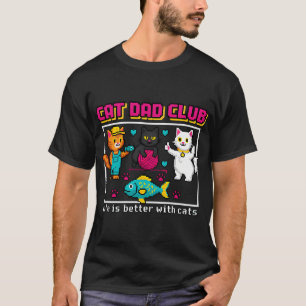 Cat Dad Club Life Is Better With Cats – 8-Bit Pi T-Shirt