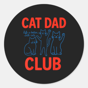 Cat Dad Club Life Is Better With Cats Father's Day Classic Round Sticker