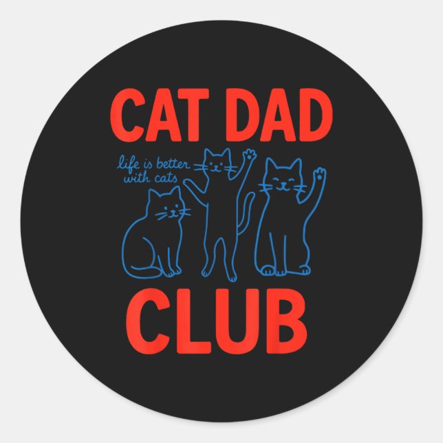 Cat Dad Club Life Is Better With Cats Father's Day Classic Round Sticker (Front)