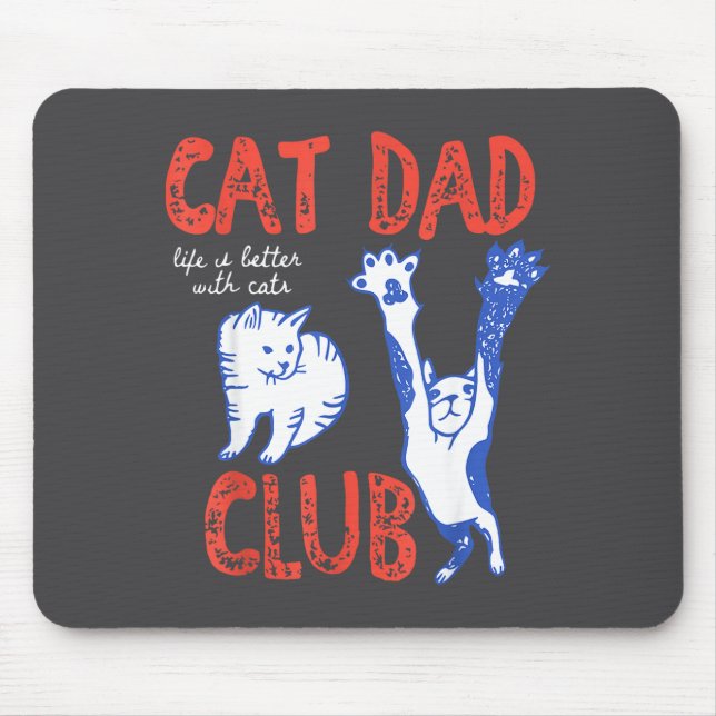 Cat Dad Club Life Is Better With Cats Father's Day Mouse Pad (Front)
