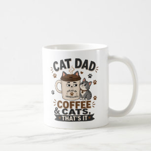 Cat Dad Coffee And Cats Thats It Funny Cat Dad Mug