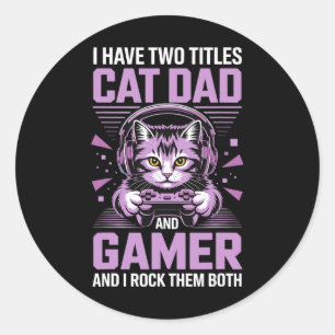 Cat Dad Gamer Funny Gaming Father For Men I Have T Classic Round Sticker
