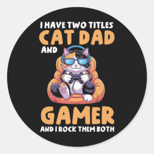 Cat Dad Gamer Funny Gaming Father I Have Two Title Classic Round Sticker
