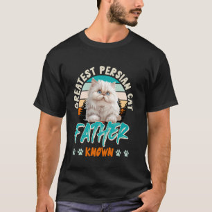 Cat Dad GREATEST PERSIAN CAT FATHER KNOWN Funny T-Shirt