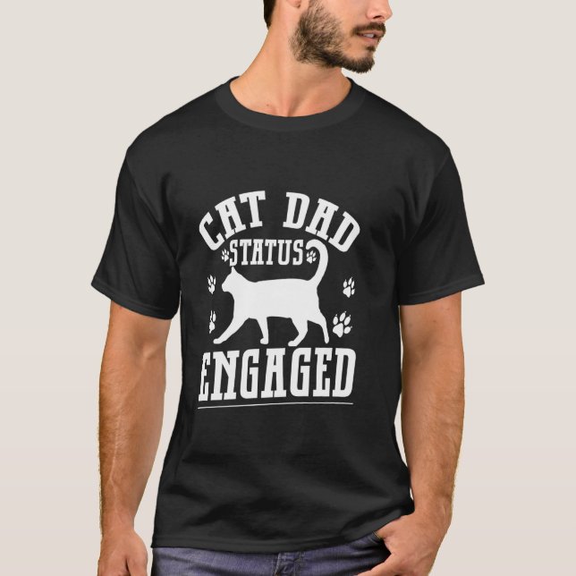 Cat Dad Status Engaged Cat Dad T-Shirt (Front)