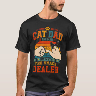 Cat Dad The Man The Myth The Snack Dealer Fist Bum T-Shirt