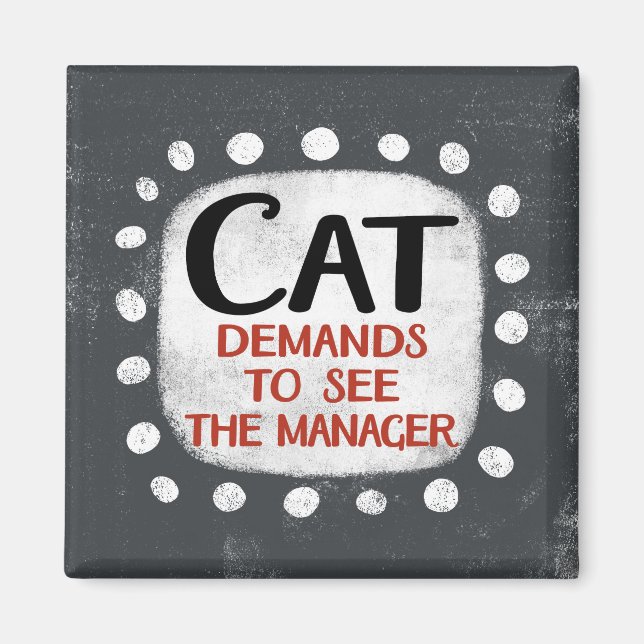 Cat Demands To See Manager Refrigerator Magnet (Front)