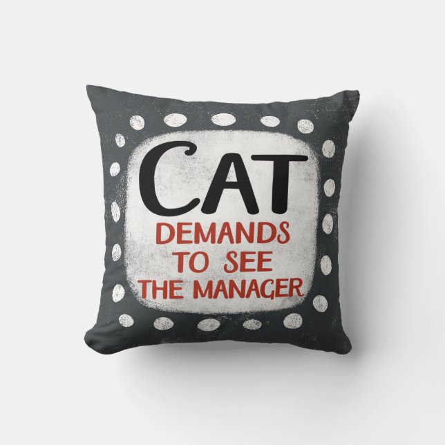 Cat Demands To See Manager Throw Pillow (Front)