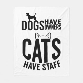 cat Dogs have owners cats have staff Fleece Blanket