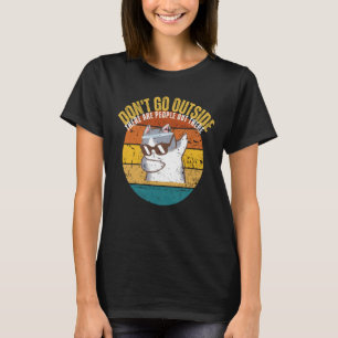Cat Don't Go Outside There Are People Out There Fe T-Shirt