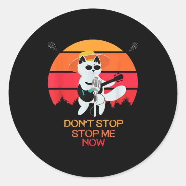 Cat Don't Stop Me Now Cat Funny  Classic Round Sticker (Front)