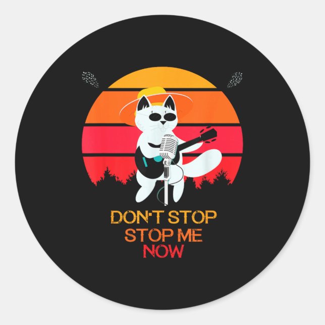 Cat Don't Stop Me Now Cat Funny  Classic Round Sticker (Front)