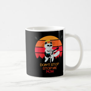 Cat Don't Stop Me Now Cat Funny  Coffee Mug