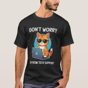Cat Don't Worry I'm From Tech Support T-Shirt