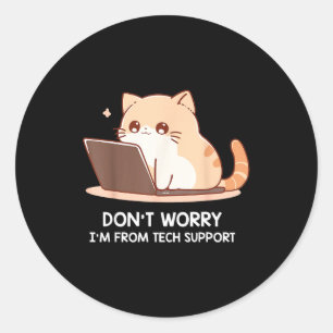 Cat Don't Worry I'm From Tech Suprt For Men Women Classic Round Sticker