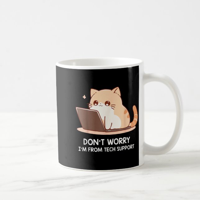 Cat Don't Worry I'm From Tech Suprt For Men Women  Coffee Mug (Right)