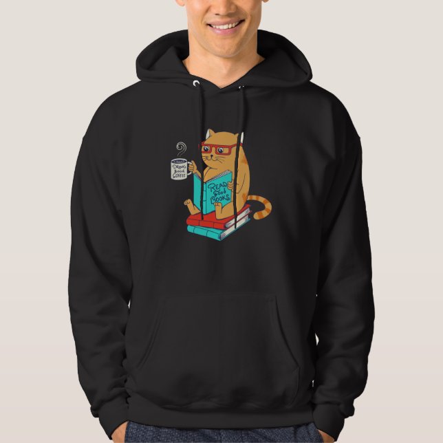 Cat Drink Good Coffee Read Good Books  Fun Hoodie (Front)