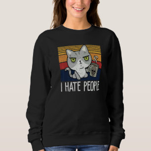 Cat drinking coffee and hate people I hate People Sweatshirt
