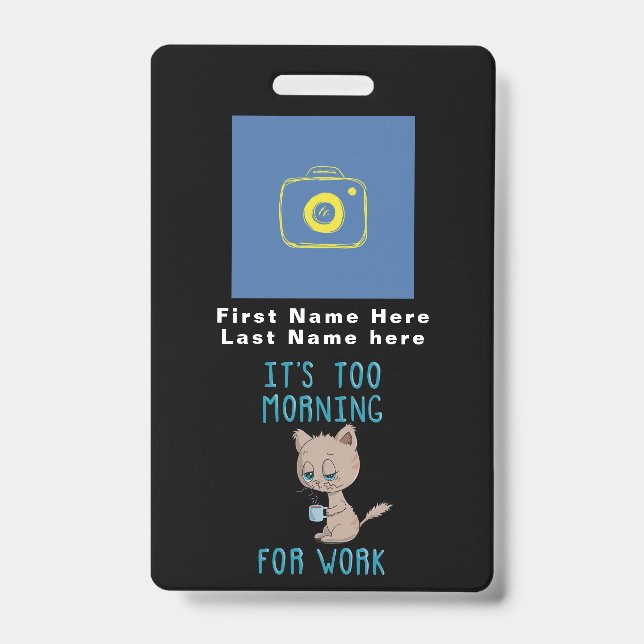 Cat Drinking Coffee - It's Too Morning For Work ID Badge (Front)