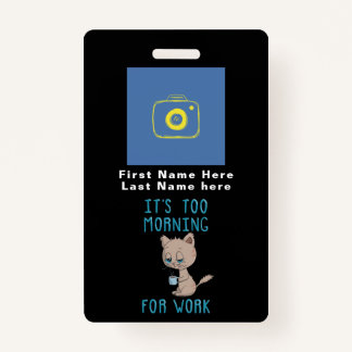 Cat Drinking Coffee - It's Too Morning For Work ID Badge