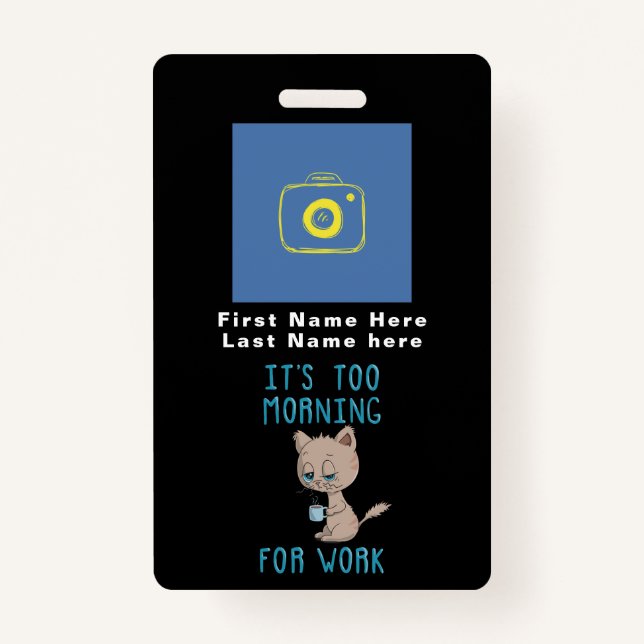 Cat Drinking Coffee - It's Too Morning For Work ID Badge (Front)