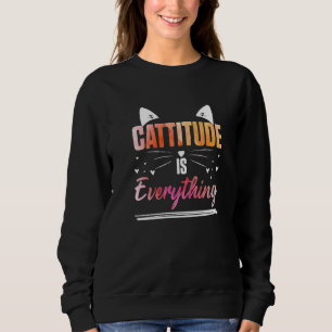 Cat Ears Cattitude Is Everything Sweatshirt