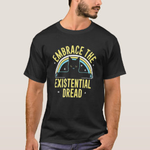Cat Embrace He Existential Dread T-Shirt
