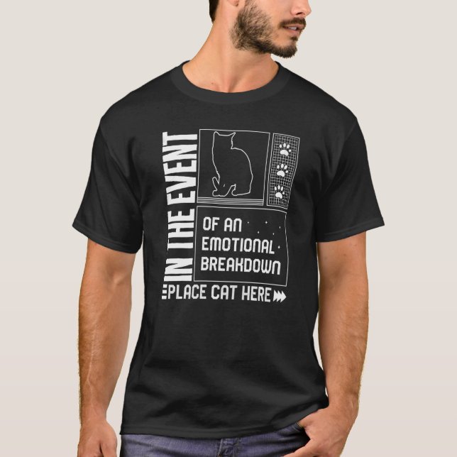 Cat Emotional Breakdown Place Cat Here Fur Parent  T-Shirt (Front)