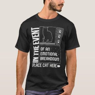 Cat Emotional Breakdown Place Cat Here Fur Parent  T-Shirt