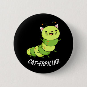Cat-erpillar Funny Caterpillar Pun Dark BG 6 Cm Round Badge