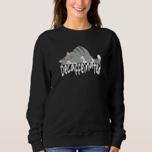 Cat Exhausted and Decaffeinated Sweatshirt
