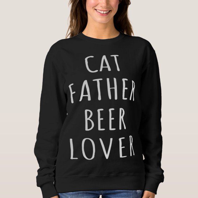 Cat Father Beer  Kitten Daddy Beer Love Cat Dad  1 Sweatshirt (Front)