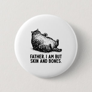 Cat Father I Am But Skin And Bones  6 Cm Round Badge