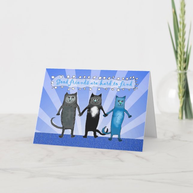 Cat Friends, Good friends are hard to find. Card (Front)