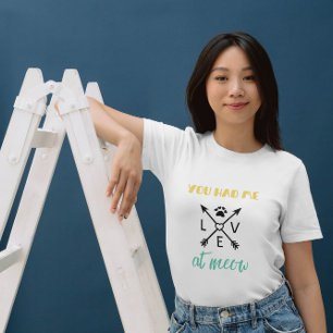 Cat Fun Pun You Had Me At Meow - Colourful Quote T-Shirt