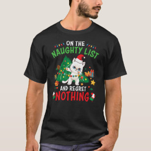 Cat Funny Christmas On The Naughty List And I Regr T-Shirt
