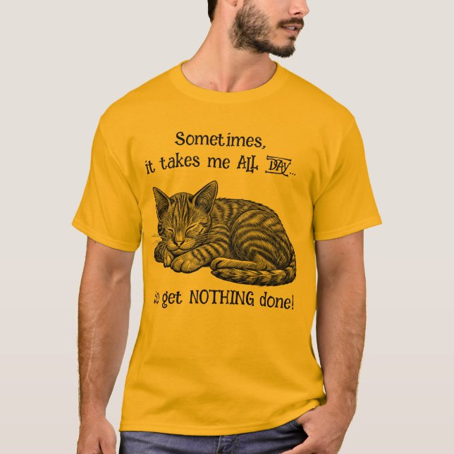 Cat Getting Nothing Done T-Shirt (Front)