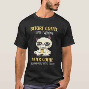 Cat Grumpy Before Coffee I Hate Everyone After Cof T-Shirt