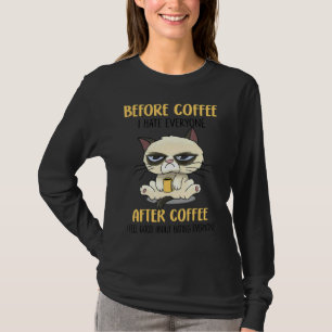 Cat Grumpy Before Coffee I Hate Everyone After Cof T-Shirt