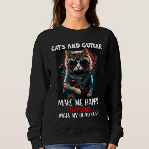 Cat & Guitar Make Me Happy Humans Make My Head Hur Sweatshirt
