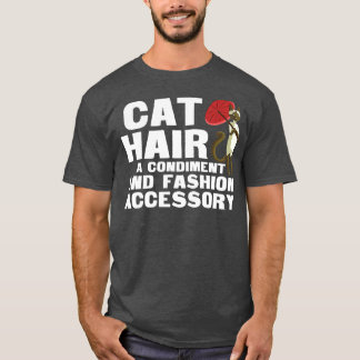 Cat Hair A Condiment And Fashion Accessory  Siames T-Shirt